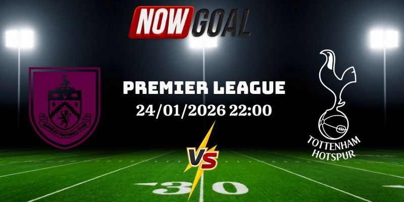 Nhận Định Bóng Đá Burnley Vs Tottenham Hotspur 24/01/2026