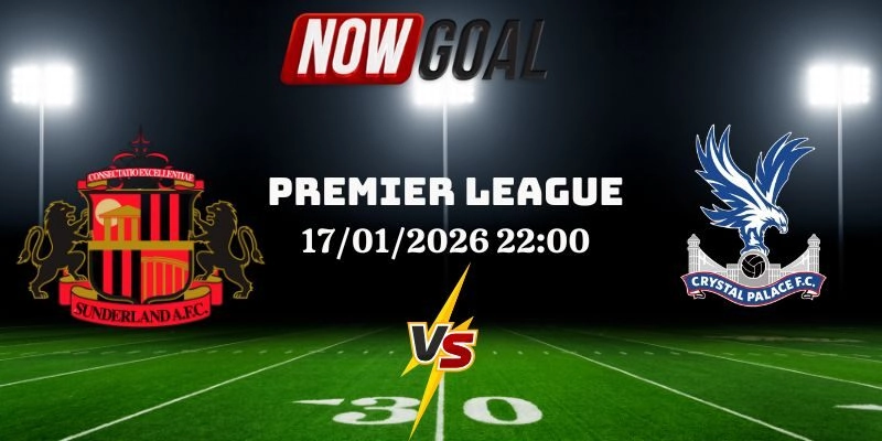 Nhận Định Bóng Đá Sunderland A.F.C Vs Crystal Palace 17/01/2026